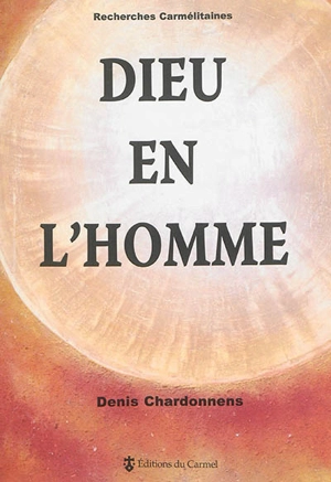 Dieu en l'homme : inhabitation de Dieu Trinité et assimilation de l'homme à la vérité - Denis Chardonnens