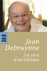 J'ai rêvé d'un Galiléen - Jean Debruynne