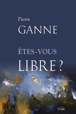 Êtes-vous libre? - Pierre Ganne