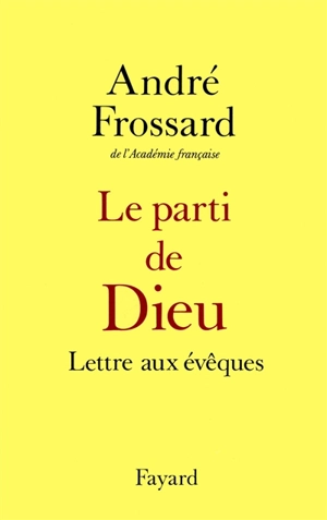 Le Parti de Dieu : lettre aux évêques - André Frossard