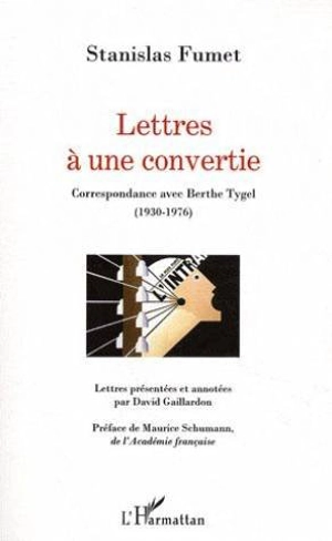 Lettres à une convertie : correspondance avec Berthe Tygel (1930-1976) - Stanislas Fumet
