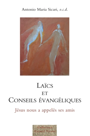 Laïcs et conseils évangéliques : Jésus nous a appelés ses amis - Antonio Maria Sicari