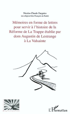 Mémoires en forme de lettres pour servir l'histoire de la réforme de La Trappe établie par dom Augustin de Lestrange à La Valsainte : avec trois lettres de dom Augustin de Lestrange à l'abbé Antoine-Sylvestre Receveur - Nicolas-Claude Dargnies