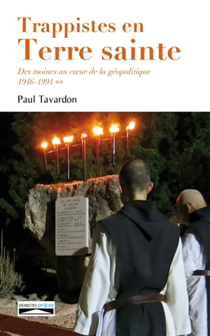 Trappistes en Terre sainte : des moines au coeur de la géopolitique : Latroun. Vol. 2. 1946-1991 - Paul Tavardon