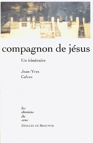 Compagnon de Jésus : un itinéraire - Jean-Yves Calvez