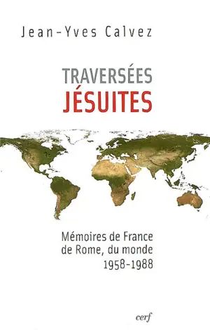 Traversées jésuites : mémoires de France, de Rome, du monde, 1958-1988 - Jean-Yves Calvez