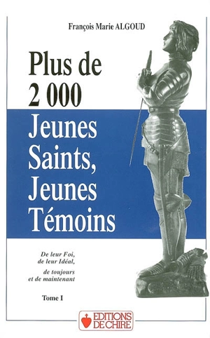 Plus de 2.000 jeunes saints, jeunes témoins de leur foi, de leur idéal de toujours et de maintenant - François Marie Algoud