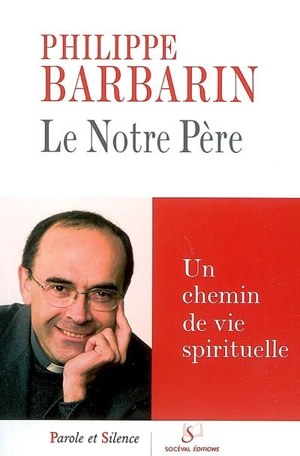 Le Notre-Père : conférences de Carême à Fourvière - Philippe Barbarin