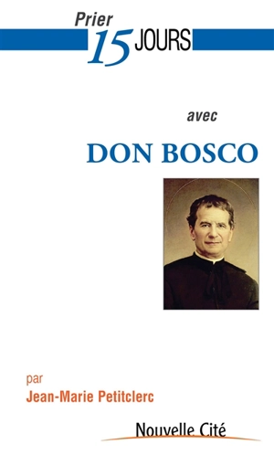 Prier 15 jours avec Don Bosco - Jean-Marie Petitclerc