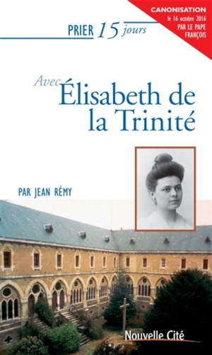 Prier 15 jours avec Elisabeth de la Trinité - Jean Rémy