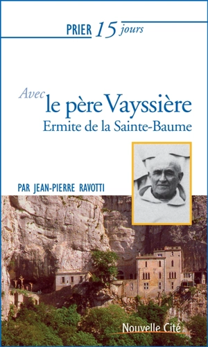 Prier 15 jours avec le père Marie-Etienne Vayssière : ermite de la Sainte-Baume - Jean-Pierre Ravotti
