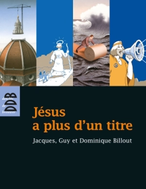 Jésus à plus d'un titre : trois frères à la recherche du Fils de l'homme - Jacques Billout