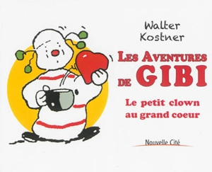 Les aventures de Gibi : le petit clown au grand coeur - Walter Kostner