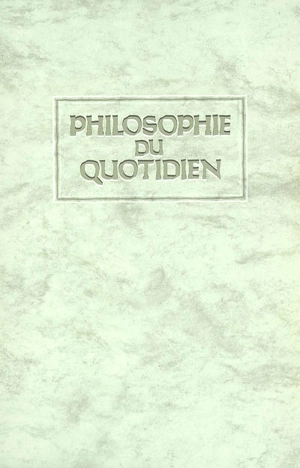 Philosophie du quotidien : paroles d'honneur et de bonheur, mots d'amour et de bravoure et autres exhortations vivifiantes sur l'art et la manière de gouverner sa vie - François Garagnon