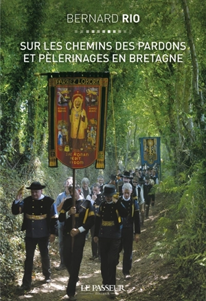 Sur les chemins des pardons et pélerinages en Bretagne - Bernard Rio