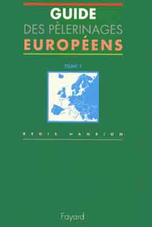 Guide des pèlerinages en Europe. Vol. 1 - Régis Hanrion