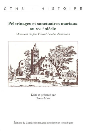 Pèlerinages et sanctuaires mariaux au XVIIe siècle : manuscrit du père Vincent Laudun dominicain - Vincent Laudun