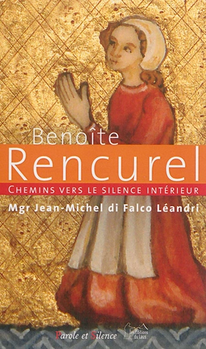 Chemins vers le silence intérieur avec Benoîte Rencurel : guérir les coeurs blessés - Jean-Michel Di Falco Léandri