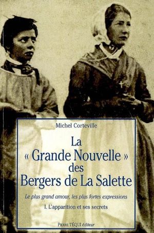 La grande nouvelle des bergers de La Salette. Le plus grand amour, les plus fortes expressions - Michel Corteville