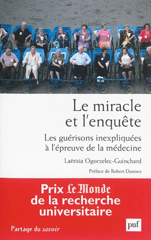 Le miracle et l'enquête : les guérisons inexpliquées à l'épreuve de la médecine - Laetitia Ogorzelec-Guinchard