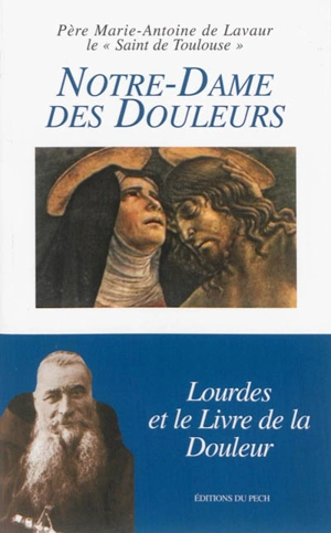 Notre-Dame des douleurs : Lourdes et le livre de la douleur - Marie-Antoine