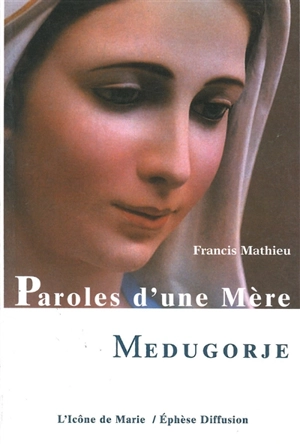 Paroles d'une mère : Medugorje - Francis Mathieu