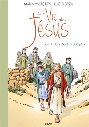 La vie de Jésus. Vol. 4. Les premiers disciples - Luc Borza