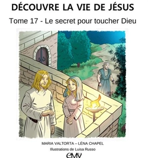 Découvre la vie de Jésus. Vol. 17. Le secret pour toucher Dieu - Maria Valtorta