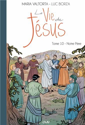 La vie de Jésus. Vol. 10. Notre Père - Luc Borza