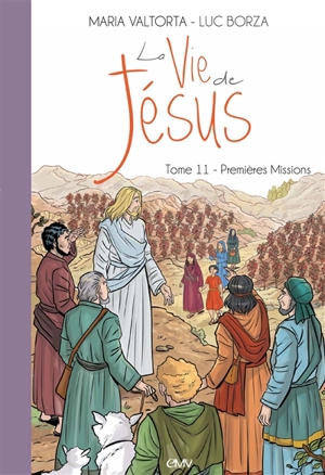 La vie de Jésus. Vol. 11. Premières missions - Luc Borza