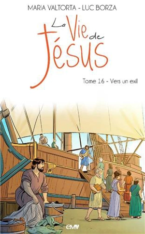 La vie de Jésus. Vol. 16. Vers un exil - Luc Borza