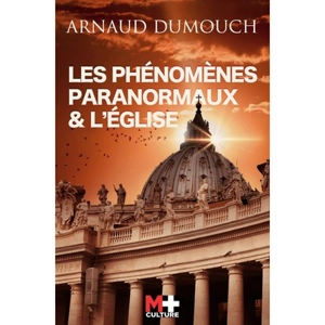 Les phénomènes paranormaux & l'Eglise - Arnaud Dumouch