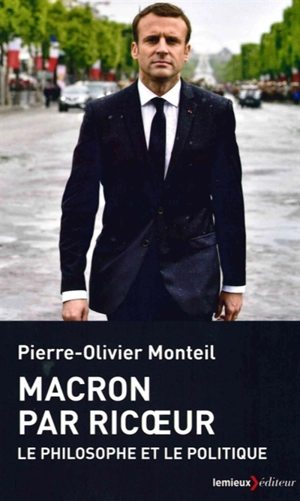 Macron par Ricoeur : le politique et le philosophe - Pierre-Olivier Monteil