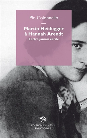 Martin Heidegger à Hannah Arendt : lettre jamais écrite - Pio Colonnello