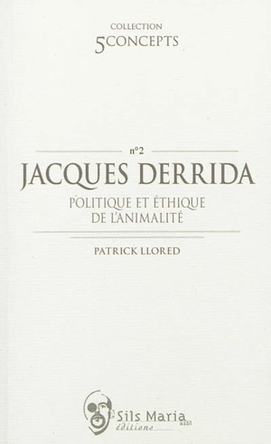 Jacques Derrida : politique et éthique de l'animalité - Patrick Llored