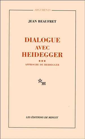 Dialogue avec Heidegger. Vol. 3. Approche de Heidegger - Jean Beaufret