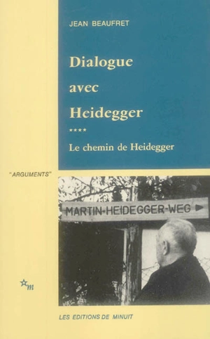 Dialogue avec Heidegger. Vol. 4. Le chemin de Heidegger - Jean Beaufret