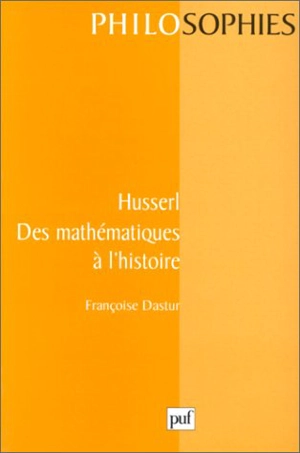 Husserl, des mathématiques à l'histoire - Françoise Dastur