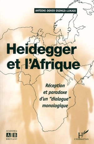 Heidegger et l'Afrique : réception et paradoxe d'un dialogue monologique - Antoine-Dover Osonko-Lukadi