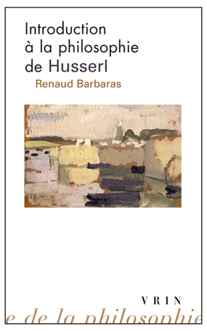 Introduction à la philosophie de Husserl - Renaud Barbaras