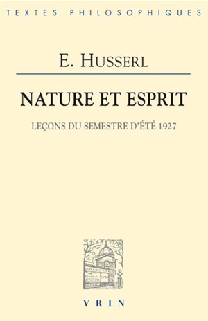 Nature et esprit : leçons du semestre d'été 1927 - Edmund Husserl