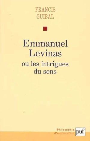 Emmanuel Levinas ou Les intrigues du sens - Francis Guibal