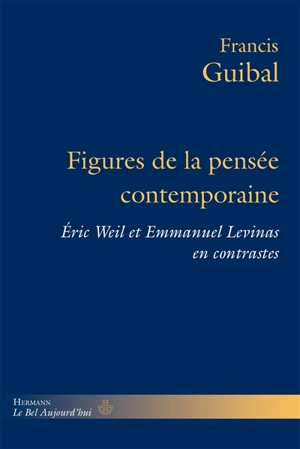 Figures de la pensée contemporaine : Eric Weil et Emmanuel Levinas en contrastes - Francis Guibal