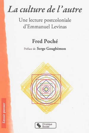 La culture de l'autre : une lecture postcoloniale d'Emmanuel Levinas - Fred Poché