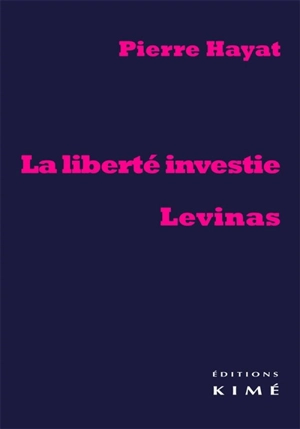 La liberté investie : Levinas - Pierre Hayat