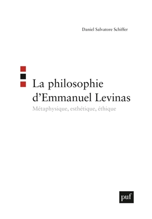 La philosophie d'Emmanuel Levinas : métaphysique, esthétique, éthique - Daniel Salvatore Schiffer