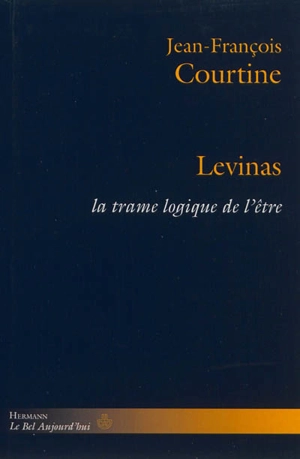 Levinas : la trame logique de l'être - Jean-François Courtine