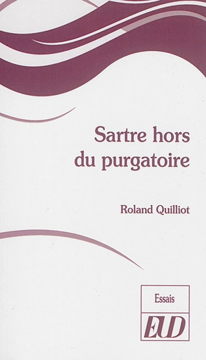 Sartre hors du purgatoire - Roland Quilliot