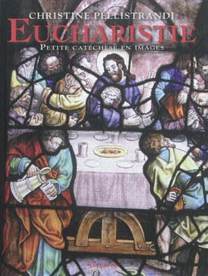 Eucharistie : petite catéchèse en images - Christine Pellistrandi