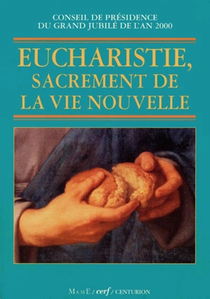 Eucharistie : sacrement de la vie nouvelle - Eglise catholique. Conseil de présidence du grand Jubilé de l'an 2000